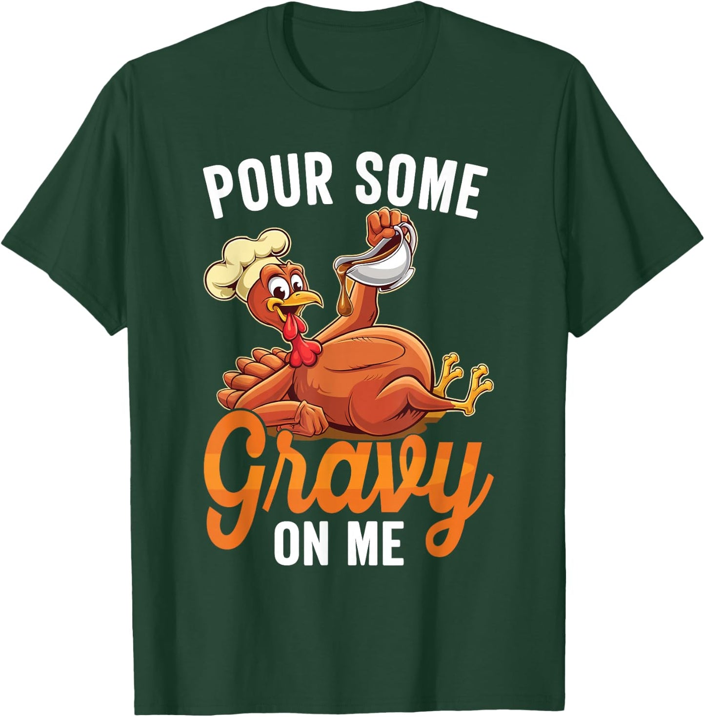 Pour Some Gravy On Me Funny Turkey For Thanksgiving Dinner T-Shirt - T-Shirt | Forest