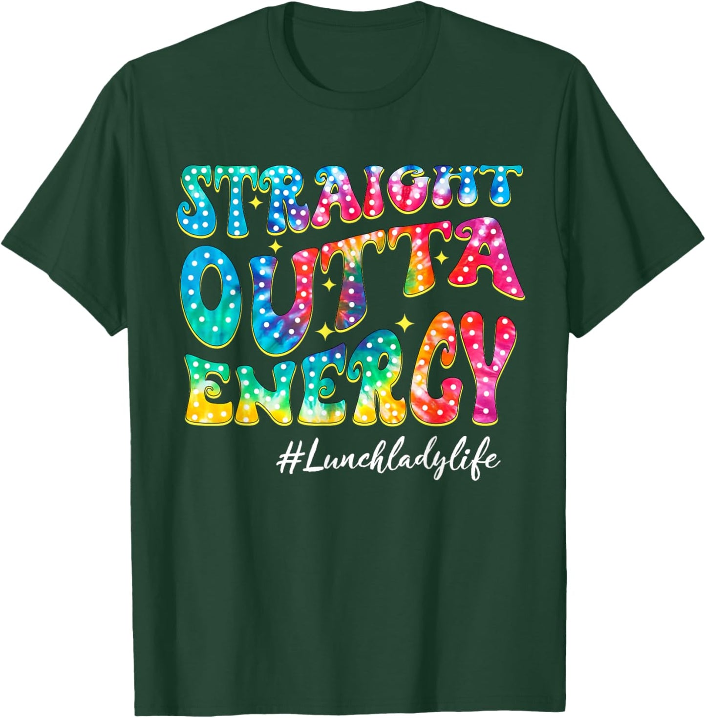 Straight Outta Energy Tie Dye Lunch Lady Life Students T-Shirt - T-Shirt | Forest