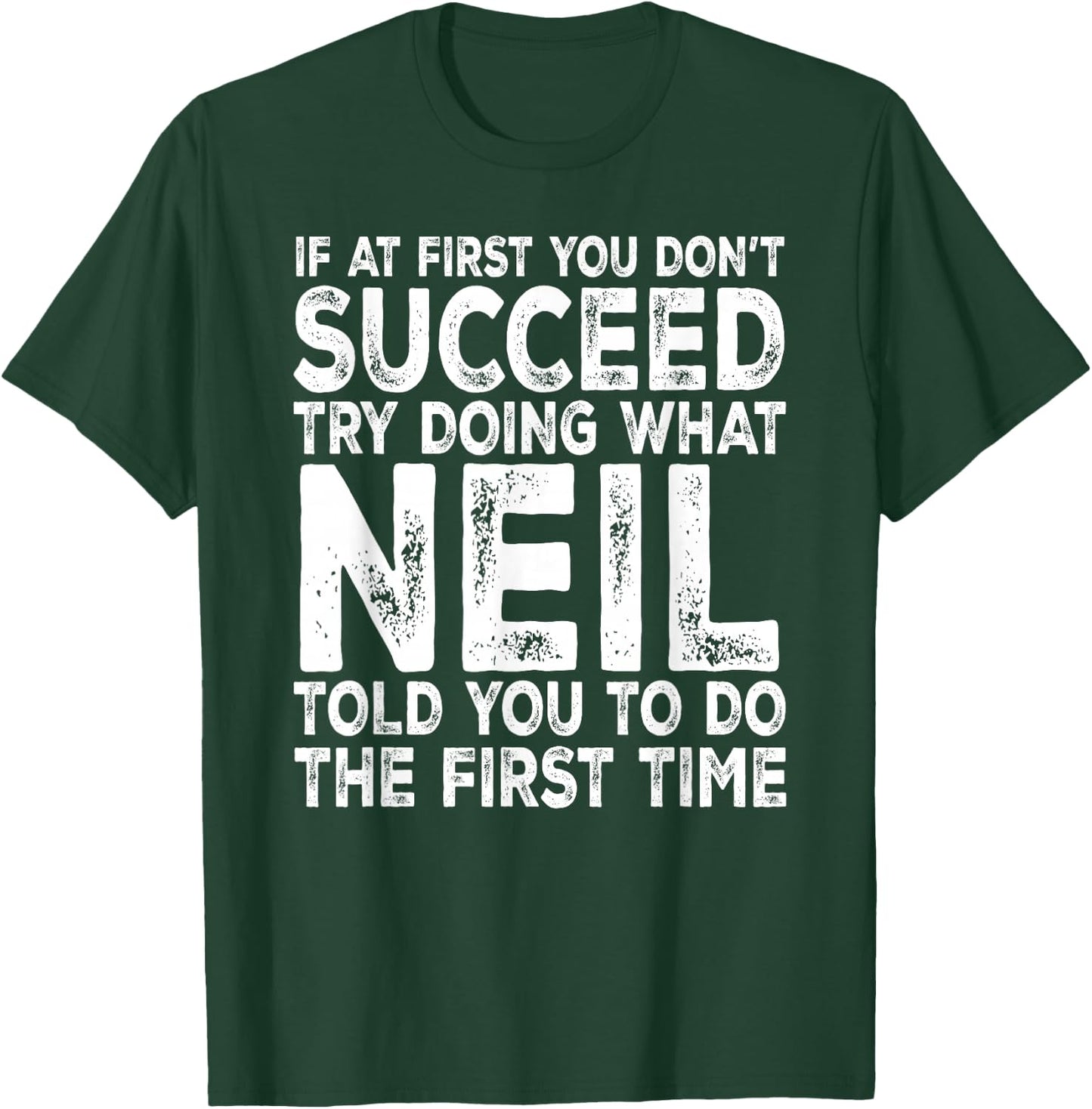 Neil - If at First You Don't Succeed Try Doing What T-Shirt - T-Shirt | Forest