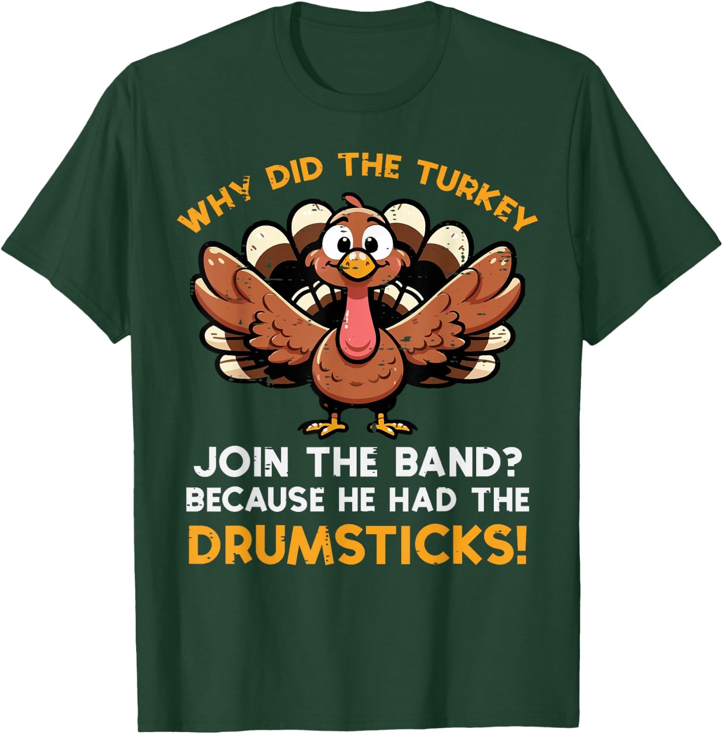 Why Turkey Join Band Drumstick Thanksgiving Men Kids Women T-Shirt - T-Shirt | Forest