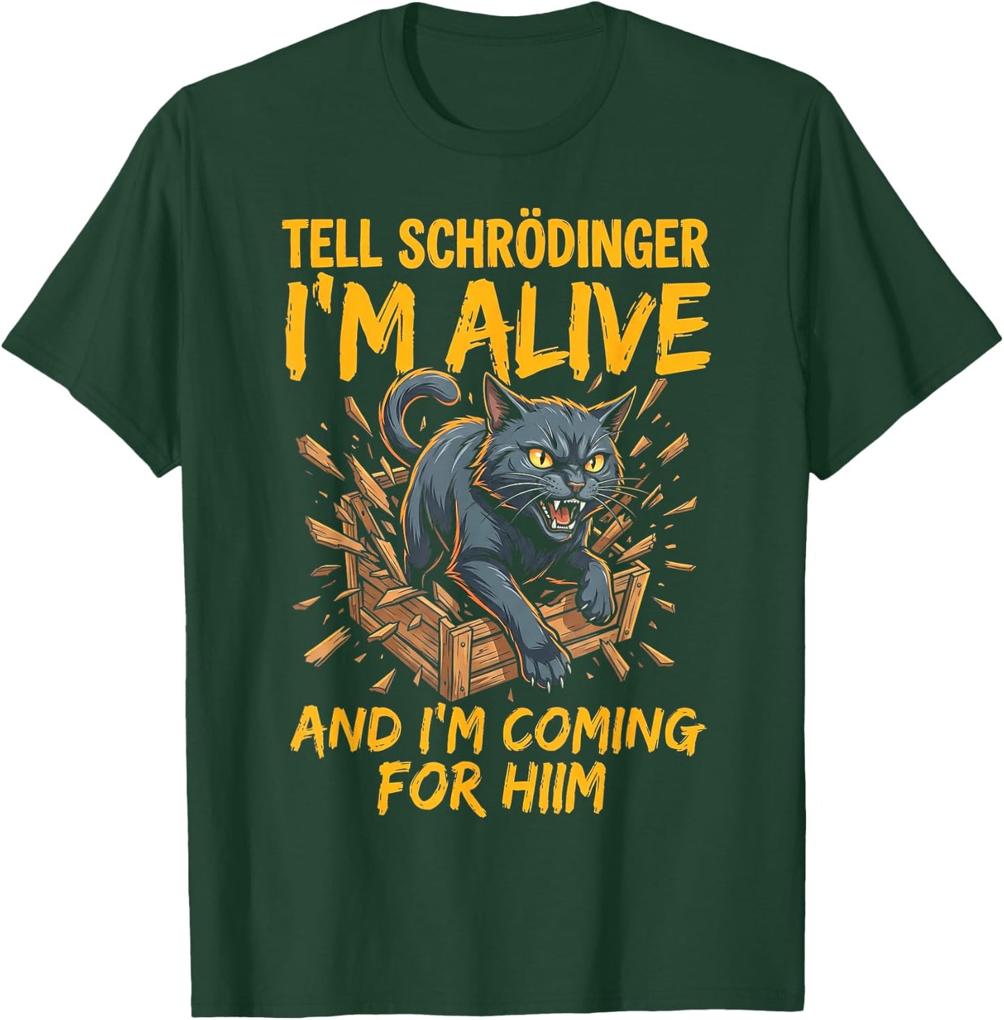 Funny Tell Schrodinger I'm Alive and I'm Coming T-Shirt - T-Shirt | Forest