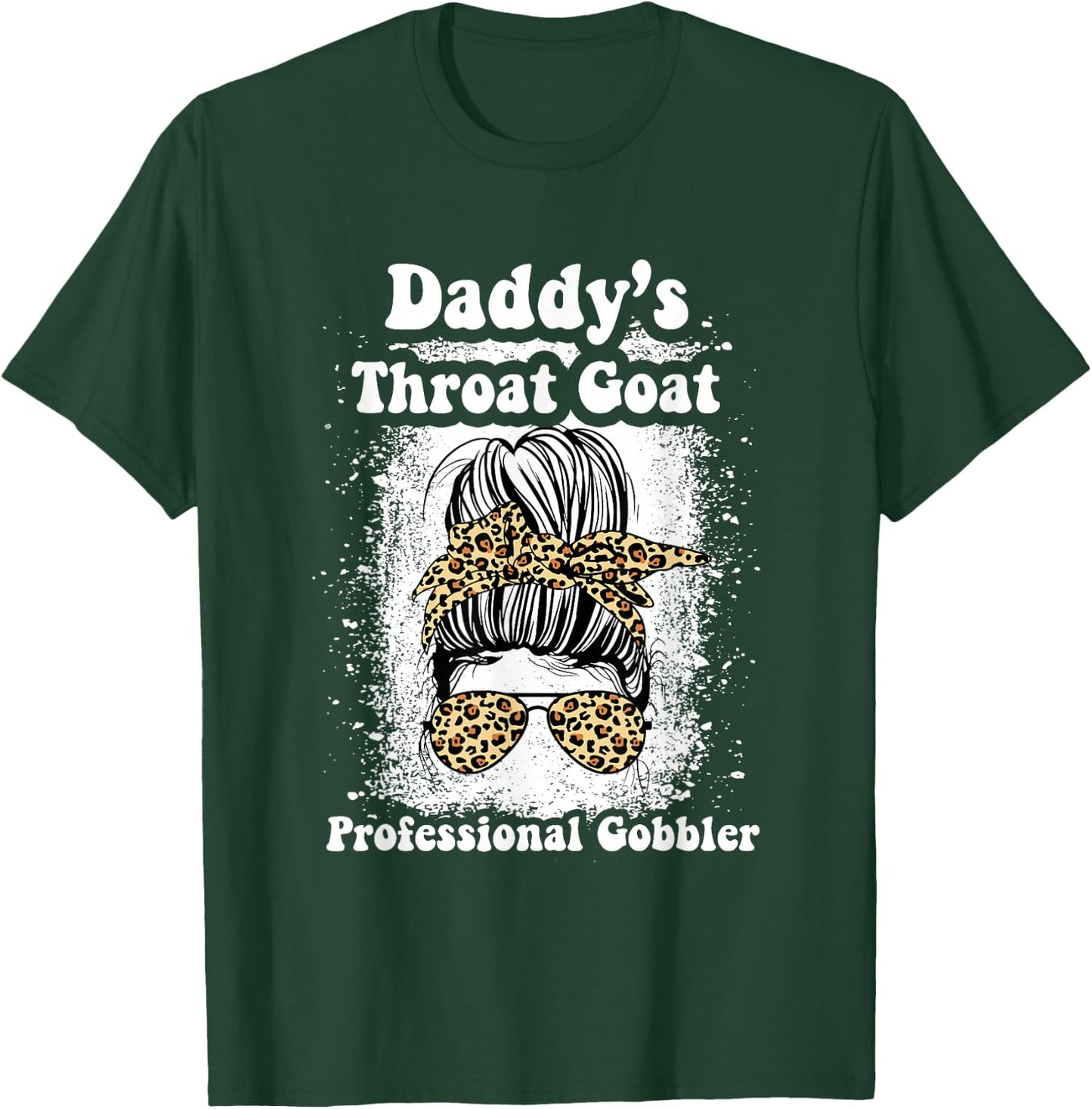 Daddy's Throat Goat Professional Gobbler Funny Messy Bun T-Shirt - T-Shirt | Forest