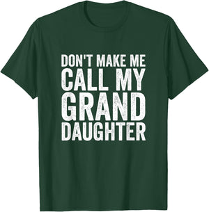 Don't Make Me Call My Granddaughter T-Shirt - T-Shirt | Forest