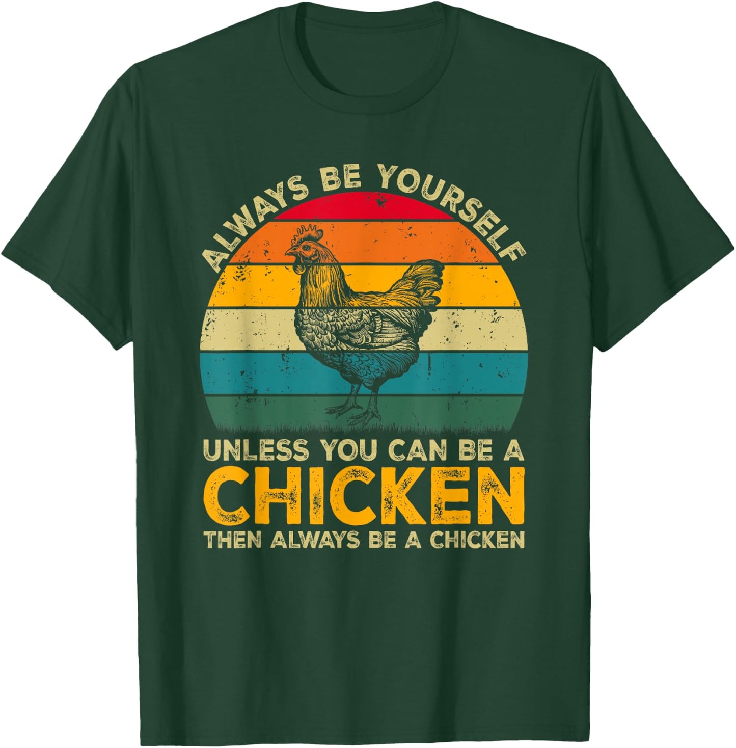 Always Be Yourself Unless You Can Be A Chicken Funny Chicken T-Shirt - T-Shirt | Forest