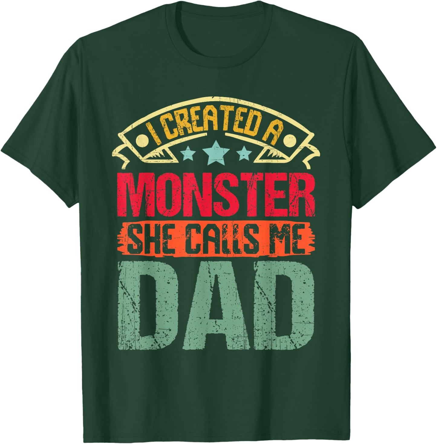 I Created a Monster She Calls Me Dad Father's Day Daddy Papa T-Shirt - T-Shirt | Forest