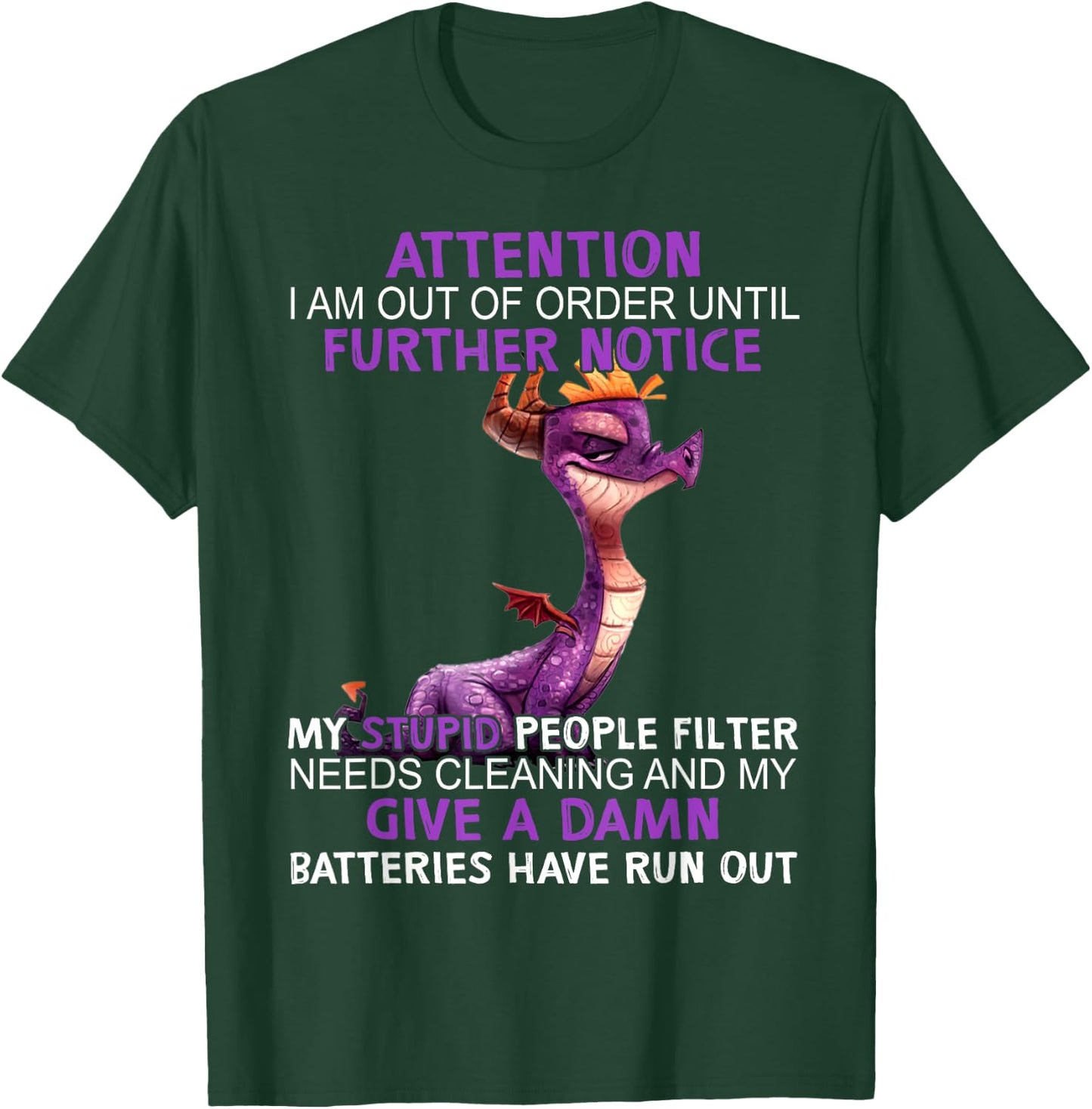Dragon Attention I Am Out Of Order Further Notice My Stupid T-Shirt - T-Shirt | Forest