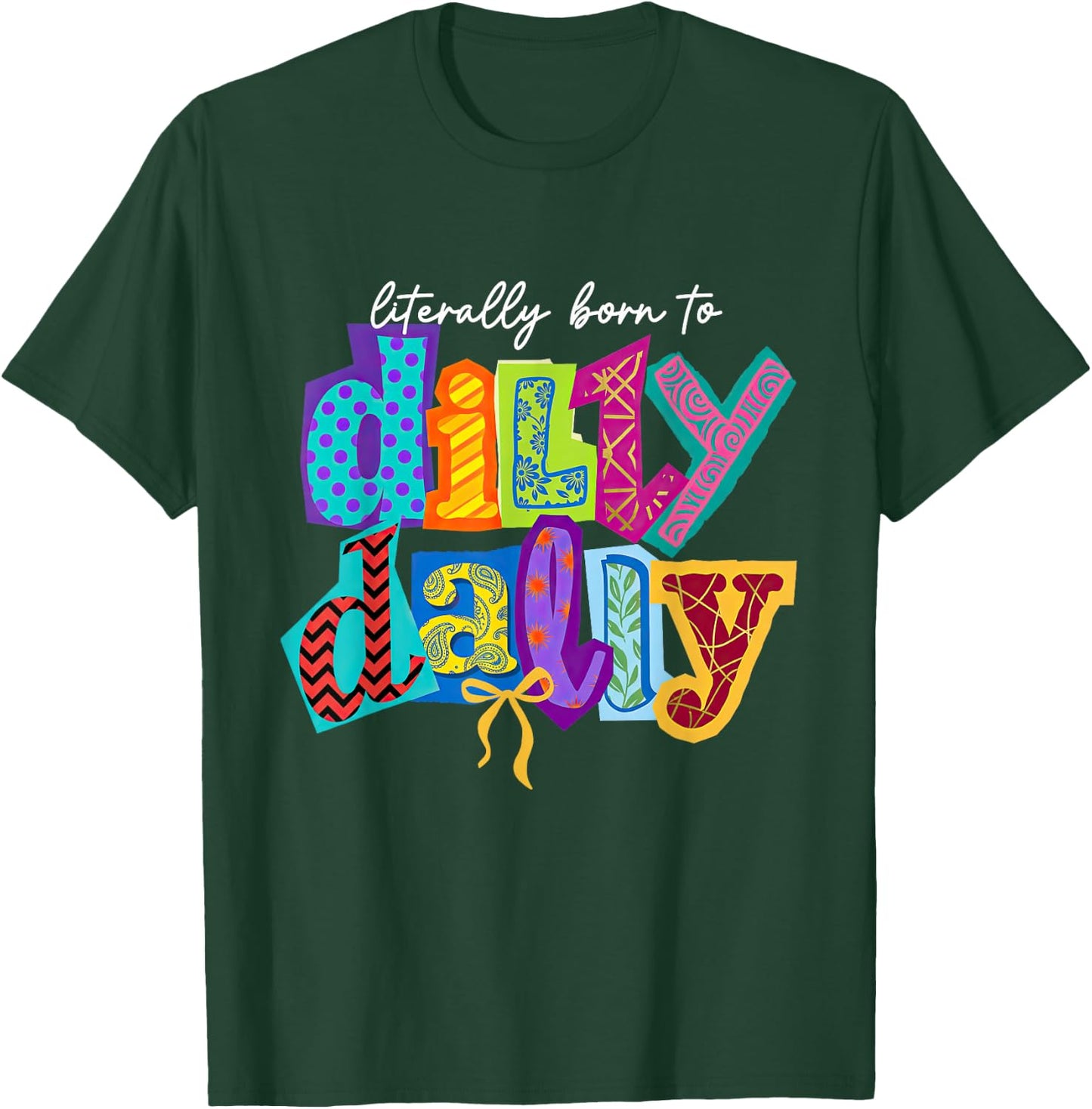 Literally Born-to Dilly Dally Coquette Bow Dilly-Dallying T-Shirt - T-Shirt | Forest