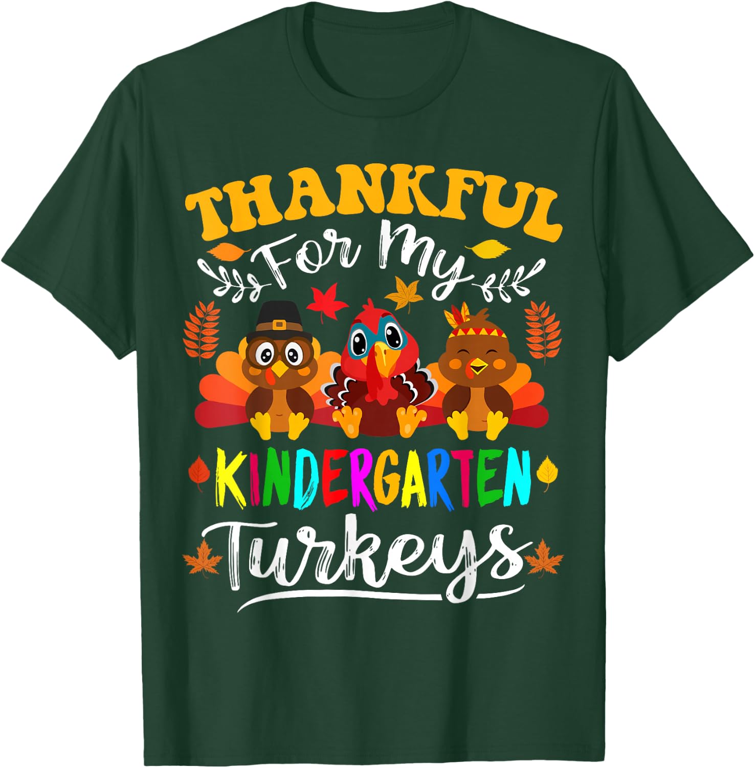 Thankful for My Kindergarten Turkeys Thanksgiving Teacher T-Shirt - T-Shirt | Forest