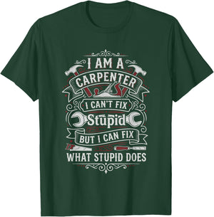 I'm a Carpenter I Can't Fix Stupid but I Can Fix Things T-Shirt - T-Shirt | Forest
