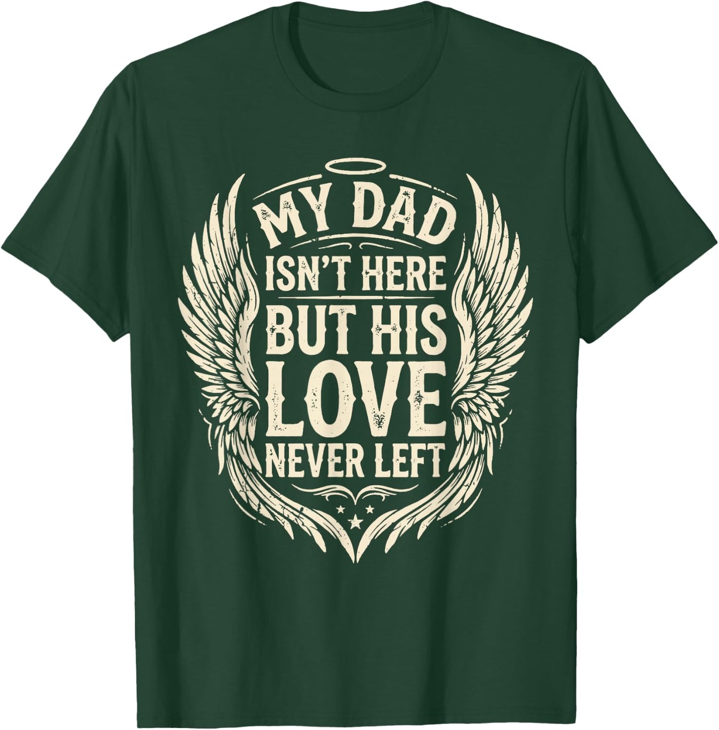 My Dad Isn't Here But His Love Never Left Memorial Dad T-Shirt - T-Shirt | Forest