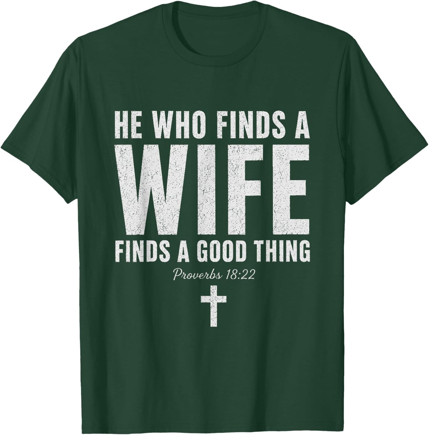He Who Finds A Wife Finds A Good Thing Proverbs 18:22 T-Shirt - T-Shirt | Forest