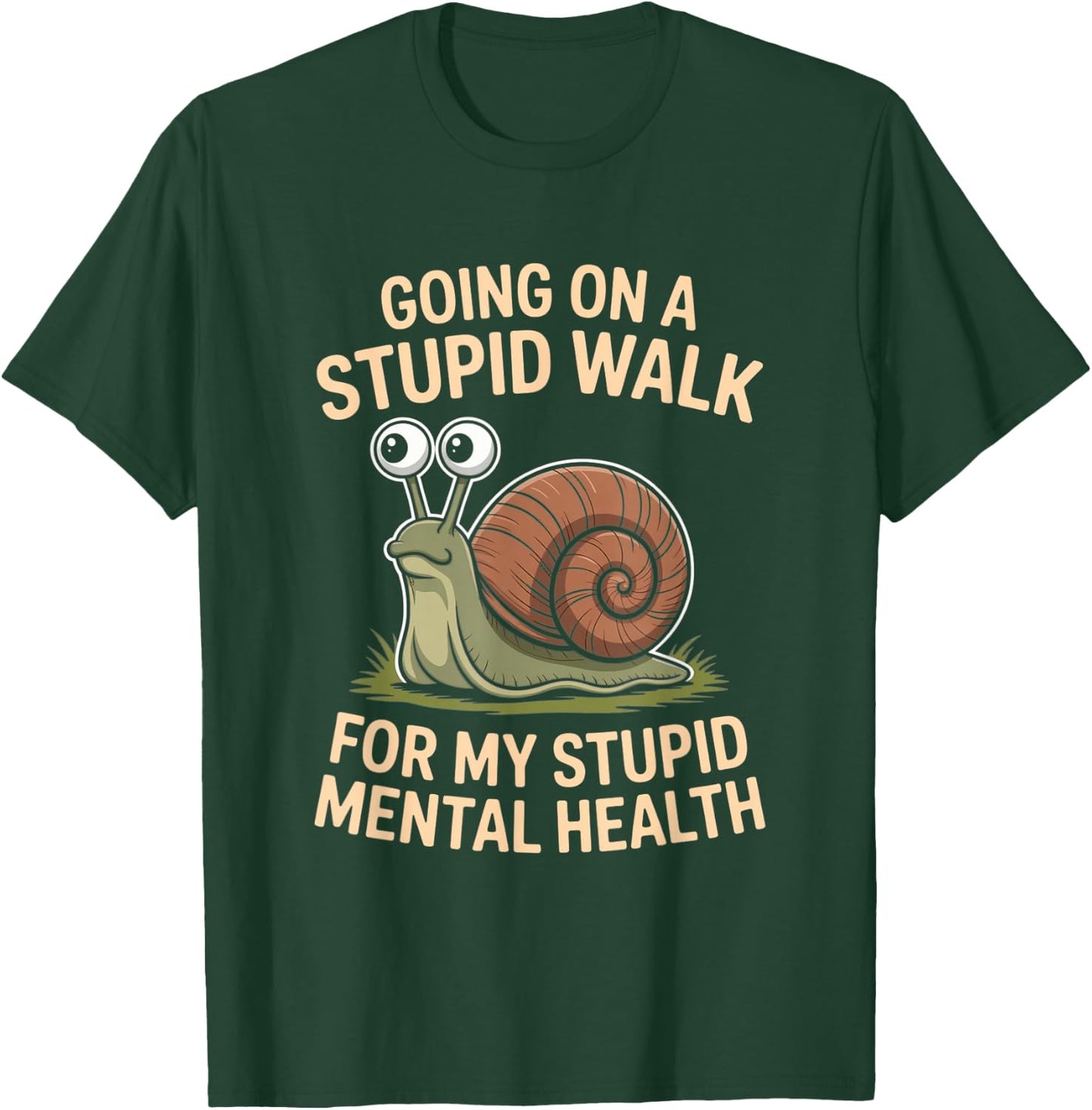 Snail Going On A Stupid Walk for My Stupid Mental Health T-Shirt - T-Shirt | Forest