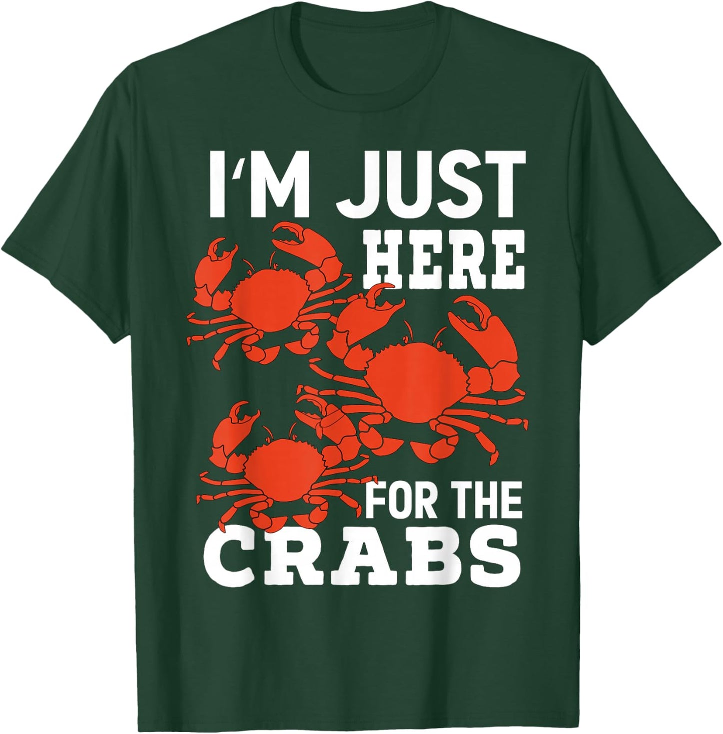 Crab Eating - I'm Just Here For The Crabs T-Shirt - T-Shirt | Forest