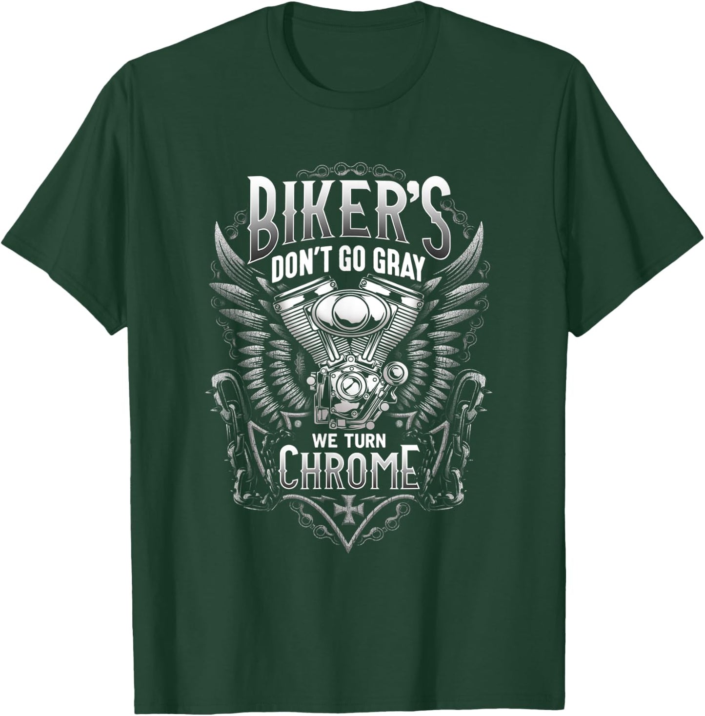 Bikers Don't Go Gray We Turn Chrome T-Shirt - T-Shirt | Forest