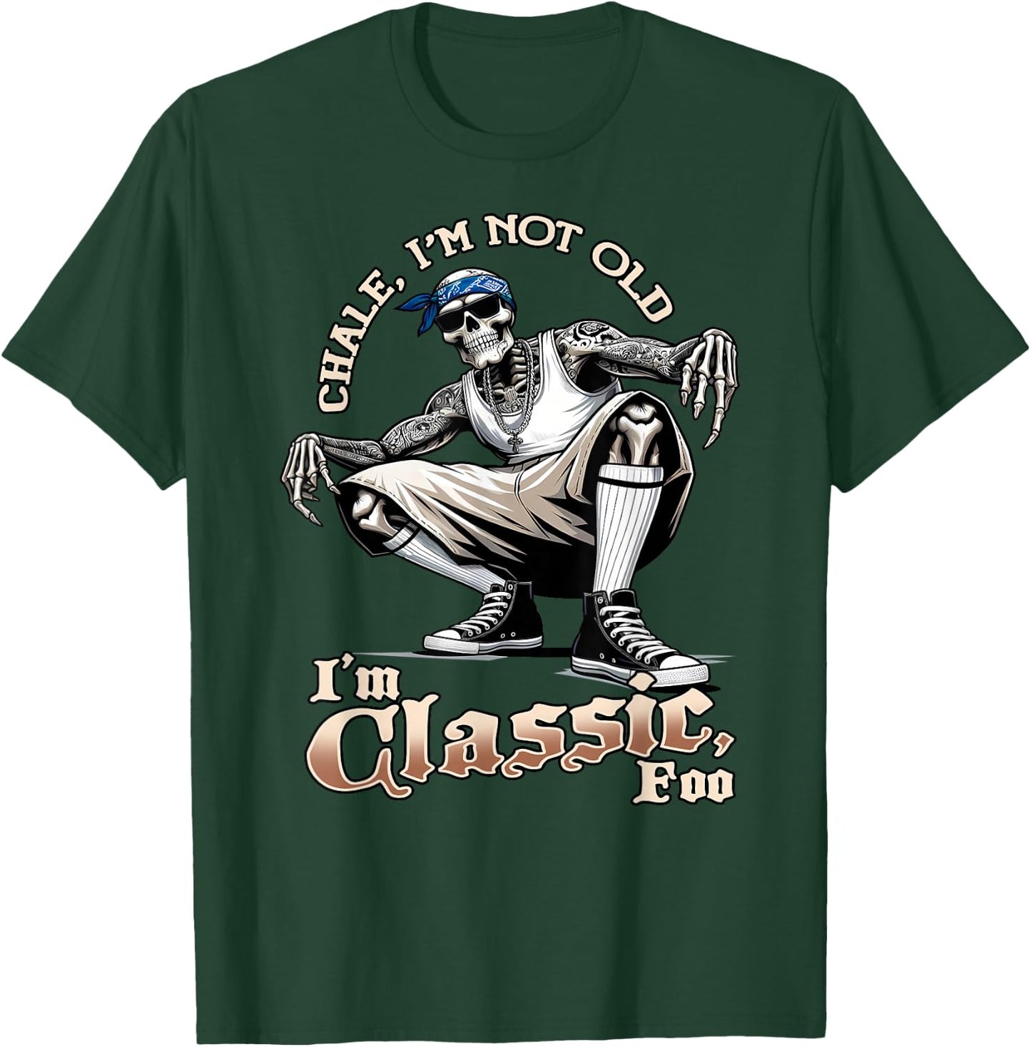 CHALE IM NOT OLD IM CLASSIC FOO Skeleton Cholo Chicano , Black, S T-Shirt - T-Shirt | Forest