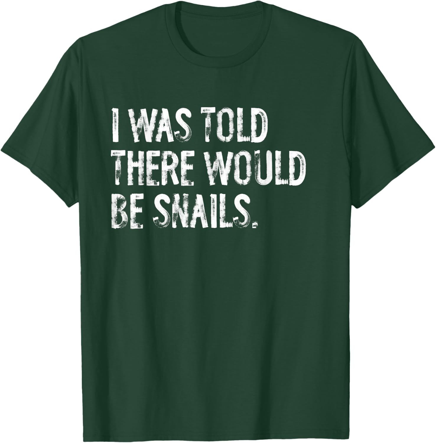 I was Told There Would Be Snails T-Shirt - T-Shirt | Forest