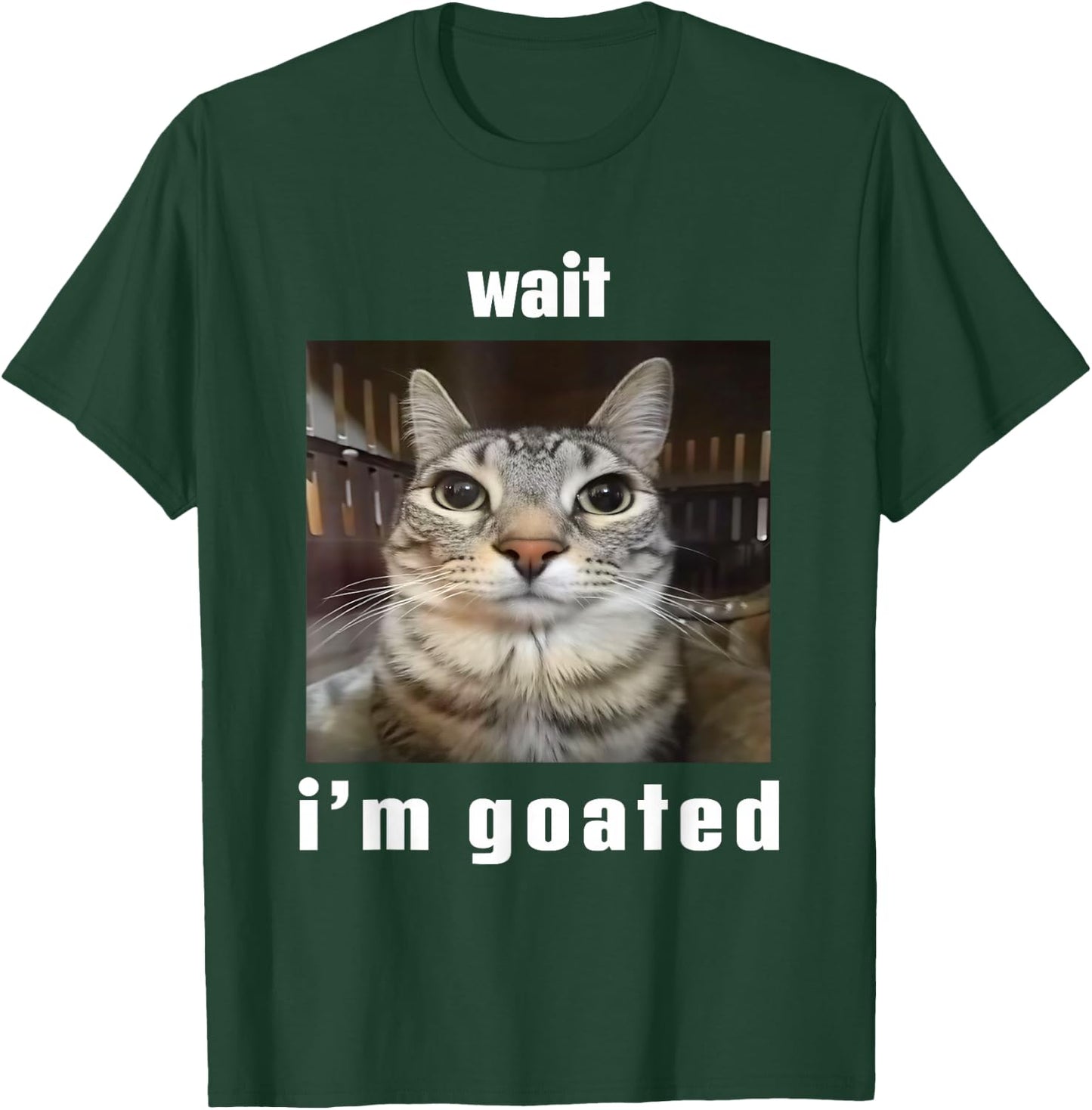 Wait I'm Goated Silly Cat Ironic Meme Unhinged T-Shirt - T-Shirt | Forest