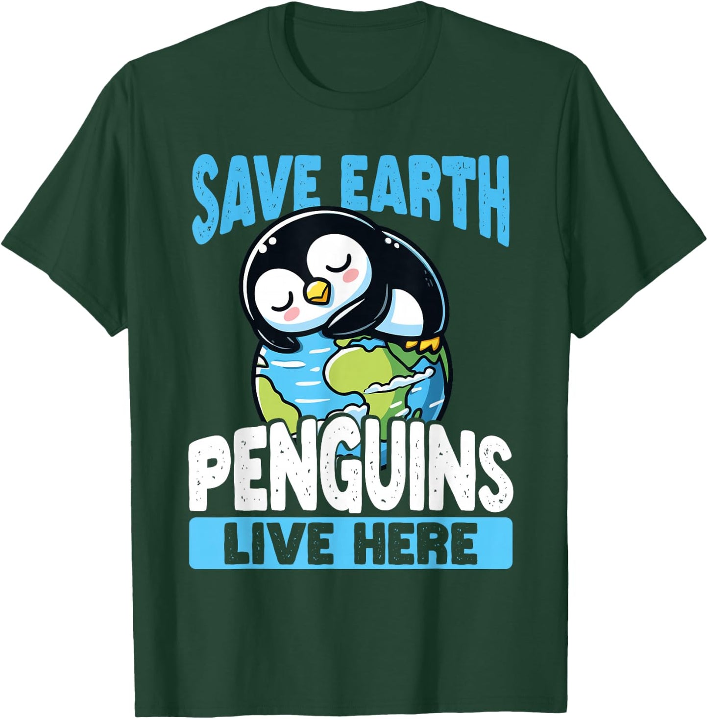 Save The Earth Penguins Live Here Earth Day T-Shirt - T-Shirt | Forest