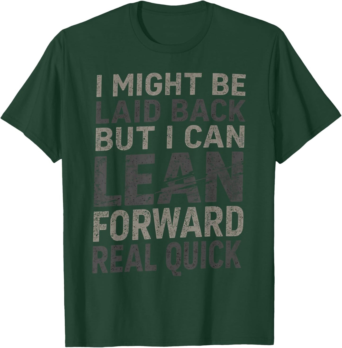 i Might be Laid Back but i can Lean Forward Real Quick T-Shirt - T-Shirt | Forest