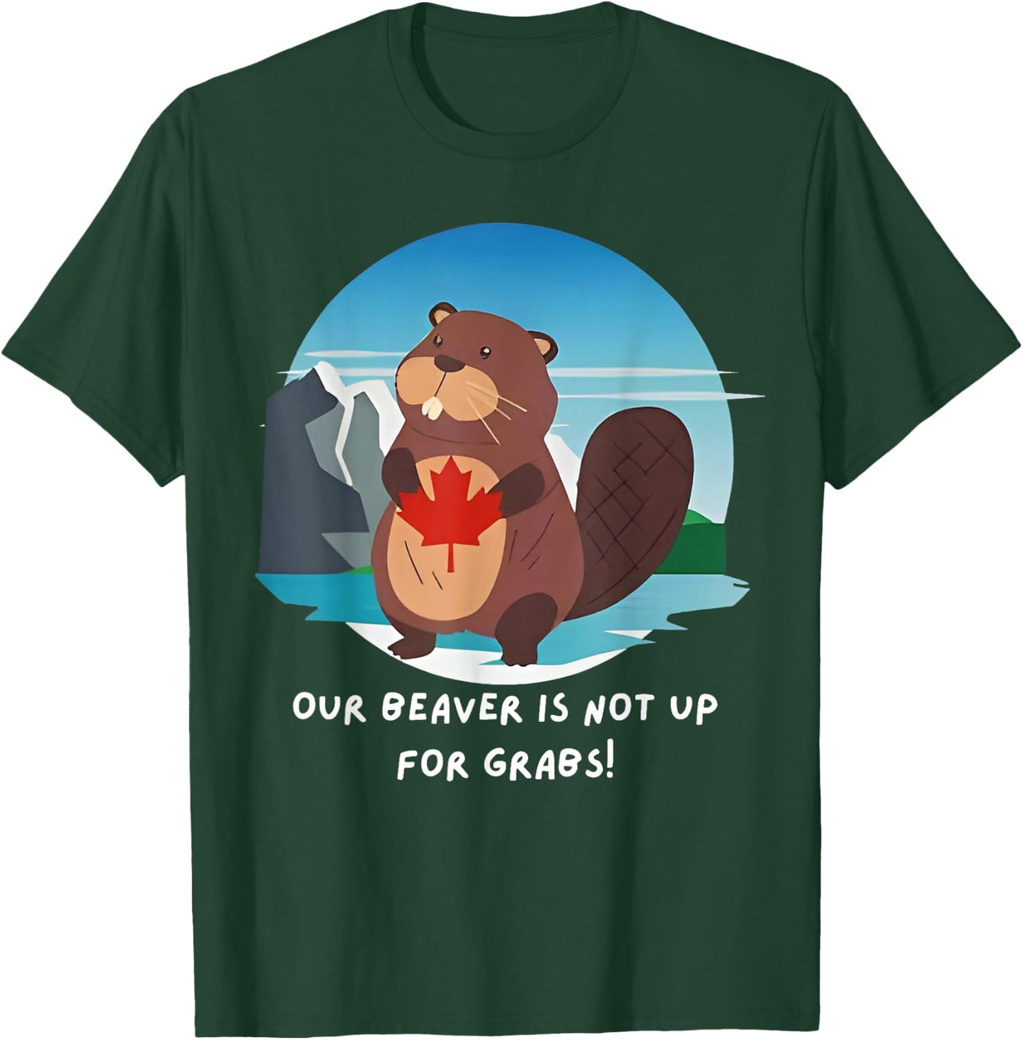 Canadian Beaver Our Beaver Is Not Up For Grabs Canada Flag T-Shirt - T-Shirt | Forest