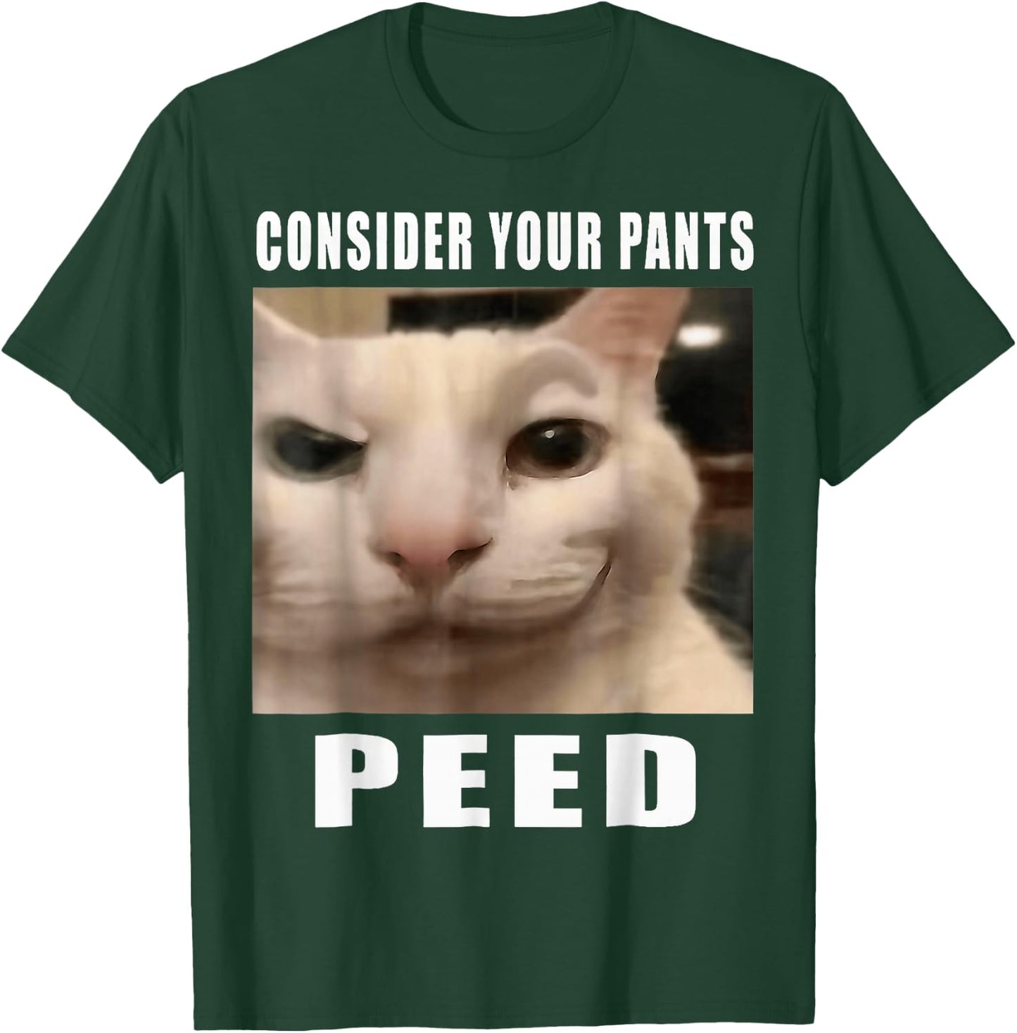 Consider Your Pants Peed Cat Funny T-Shirt - T-Shirt | Forest