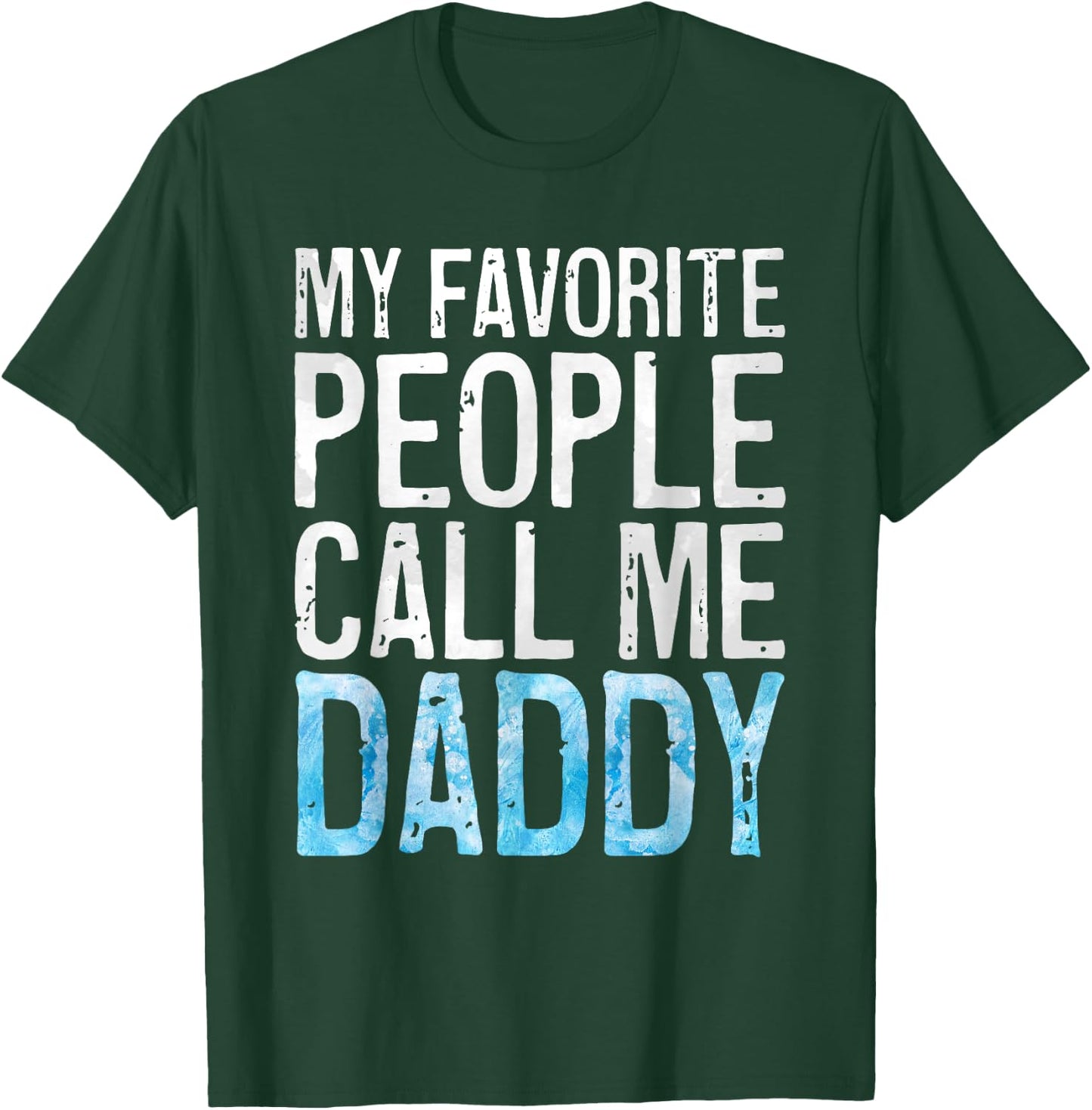 My Favorite People Call Me Daddy Shirt Men Dad Fathers Day T-Shirt - T-Shirt | Forest