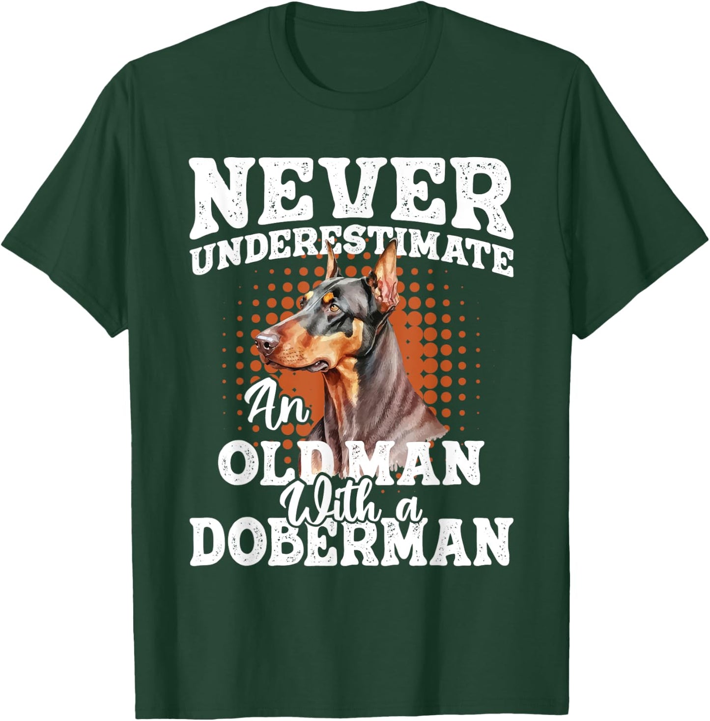 Never Underestimate An Old Man With A Doberman - Dog Lover T-Shirt - T-Shirt | Forest