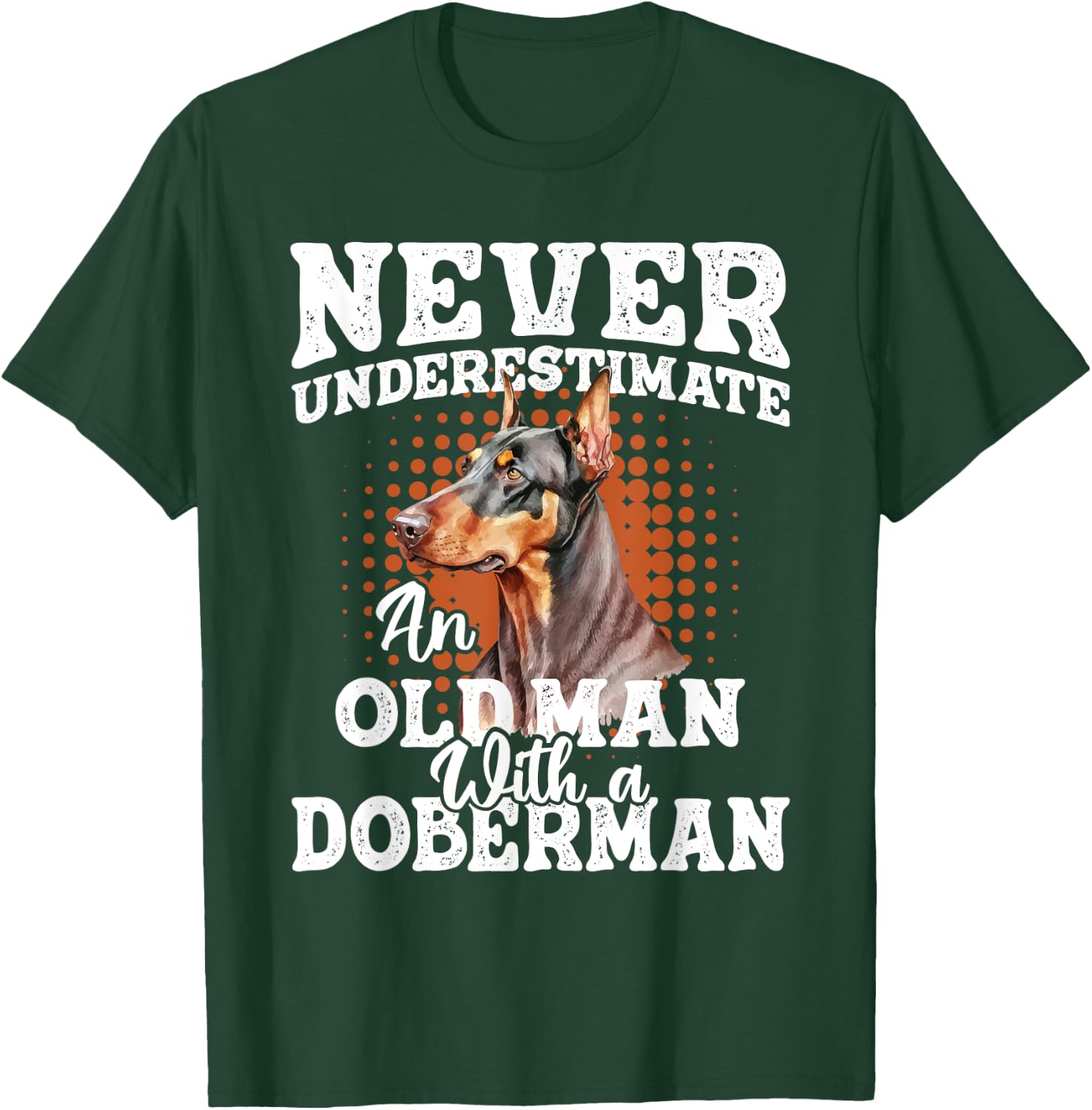Never Underestimate An Old Man With A Doberman - Dog Lover T-Shirt - T-Shirt | Forest