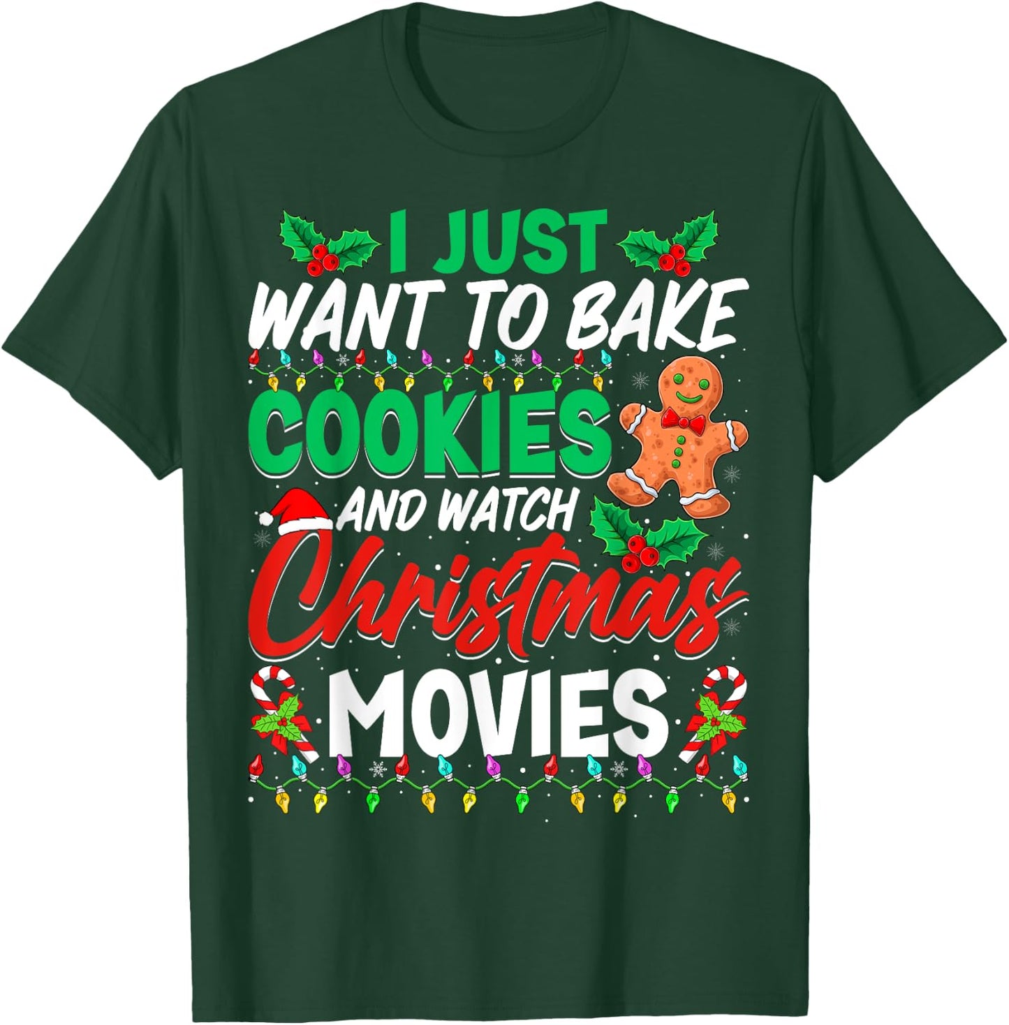 I Just Want To Bake Cookies And Watch Christmas Movies T-Shirt - T-Shirt | Forest