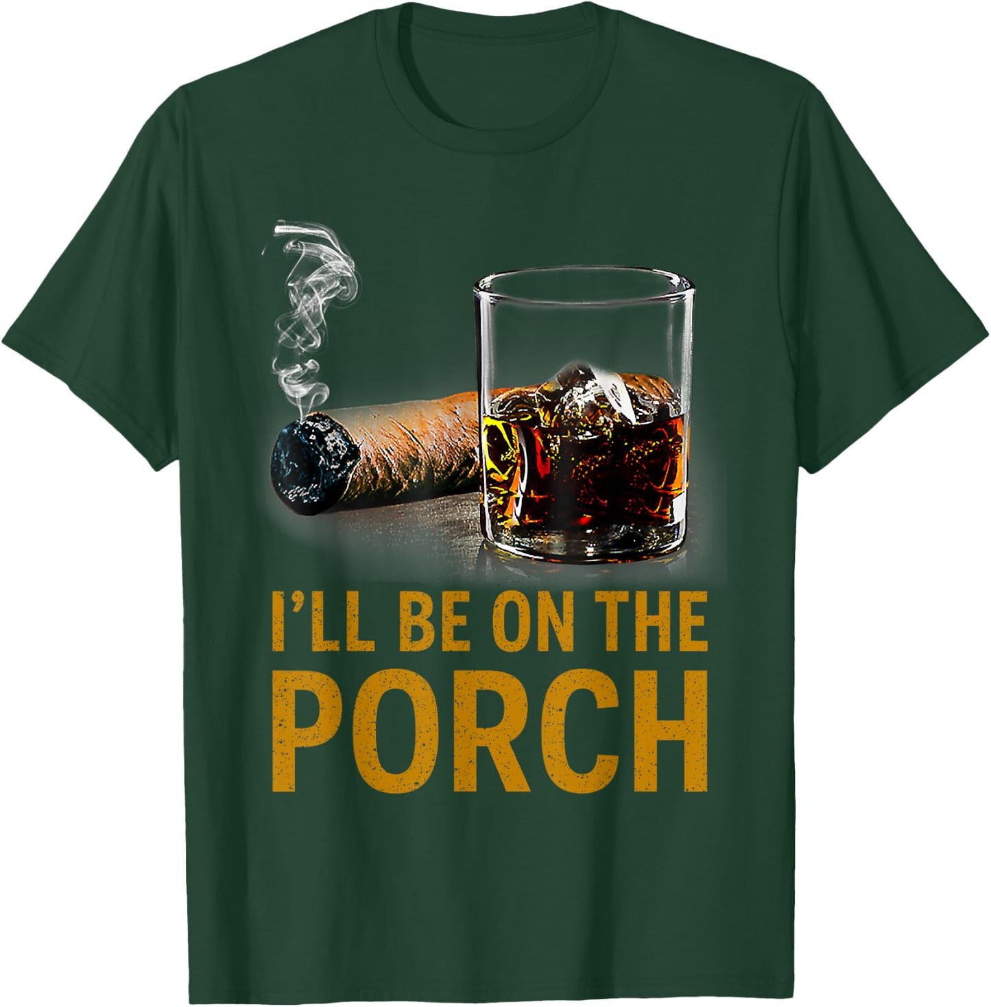 I'll Be On The Porch Funny Cigar Whiskey Bourbon Smoker T-Shirt - T-Shirt | Forest