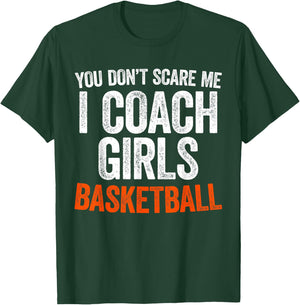 You Don't Scare Me I Coach Girls Basketball Shirt Coach T-Shirt - T-Shirt | Forest