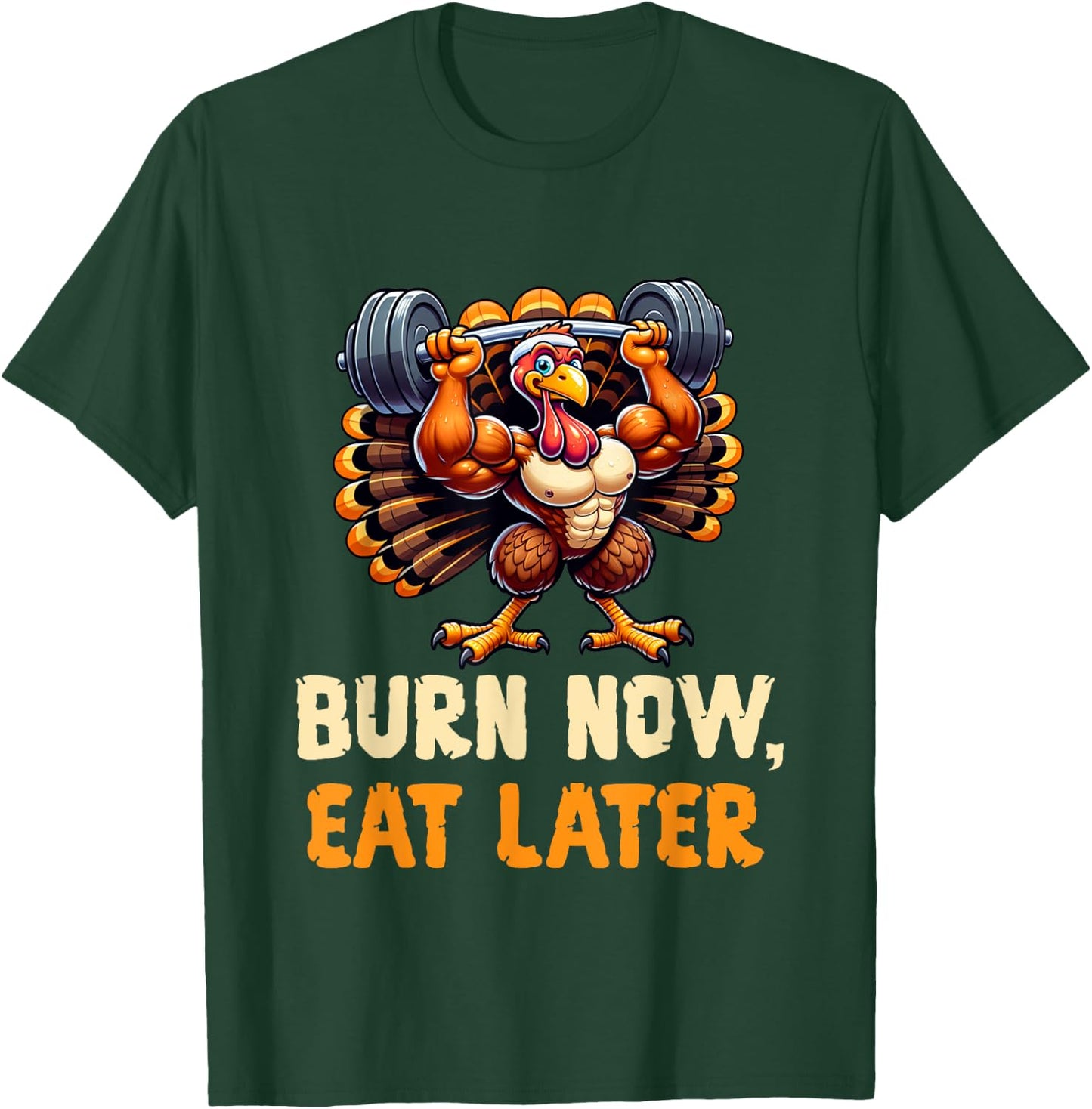 Funny Thanksgiving Gym Burn Now, Eat Later Turkey Workout T-Shirt - T-Shirt | Forest