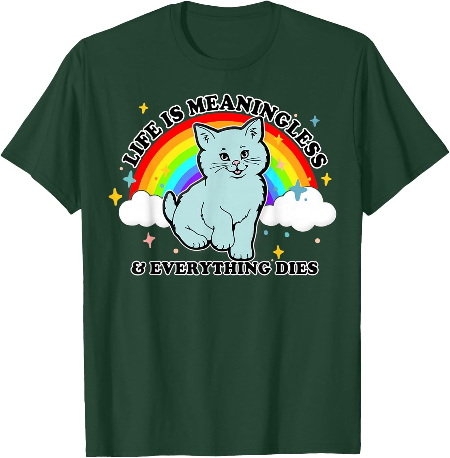 Life Is Meaningless Everything Dies Cute Nihilism Design T-Shirt - T-Shirt | Forest