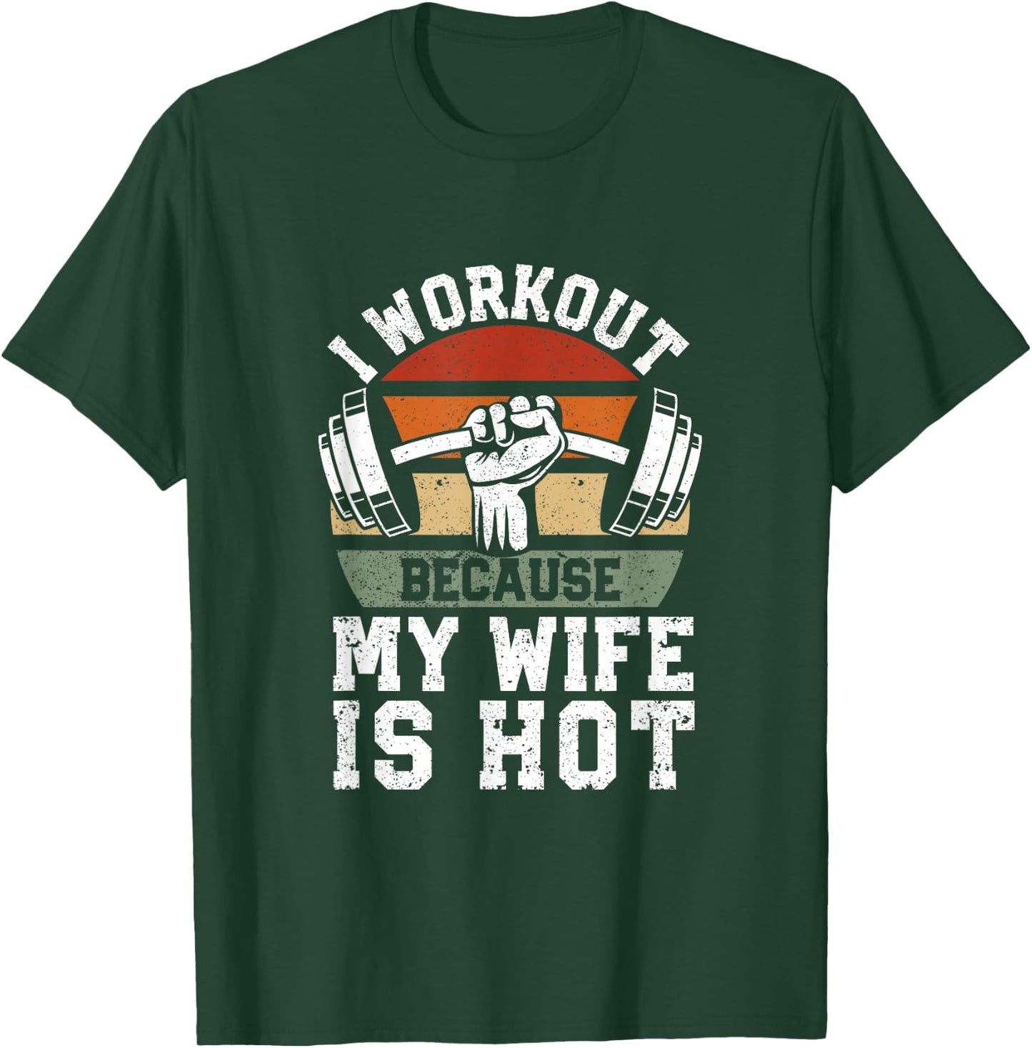 Funny Fitness Gym Lover I Workout Because My Wife is Hot T-Shirt - T-Shirt | Forest