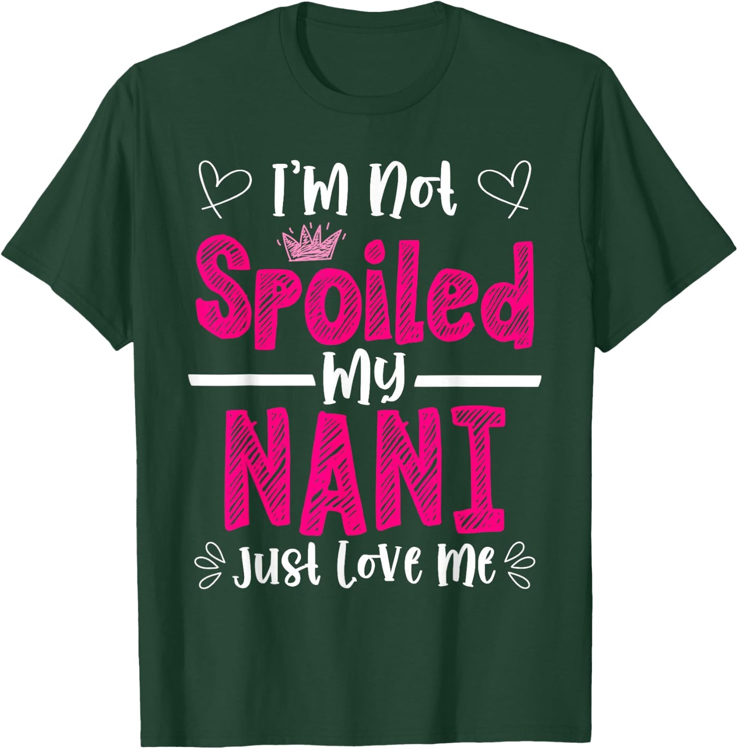 I'm Not Spoiled My Nani Just Loves Me Granddaughter Love T-Shirt - T-Shirt | Forest
