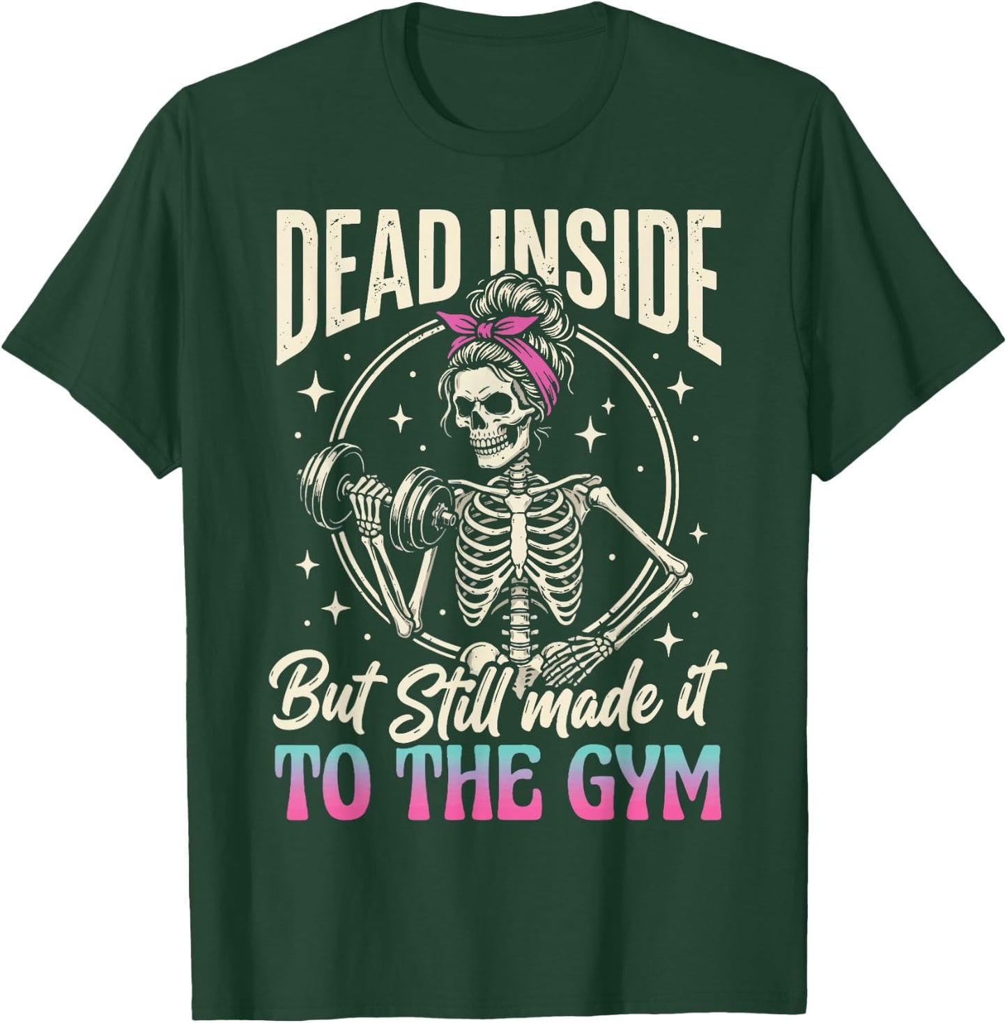 Dead Inside But Still Made It to The Gym T-Shirt - T-Shirt | Forest