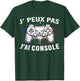 j'peux pas j'ai console controller Video Games Funny 2024/2025 T-Shirt - T-Shirt | Forest