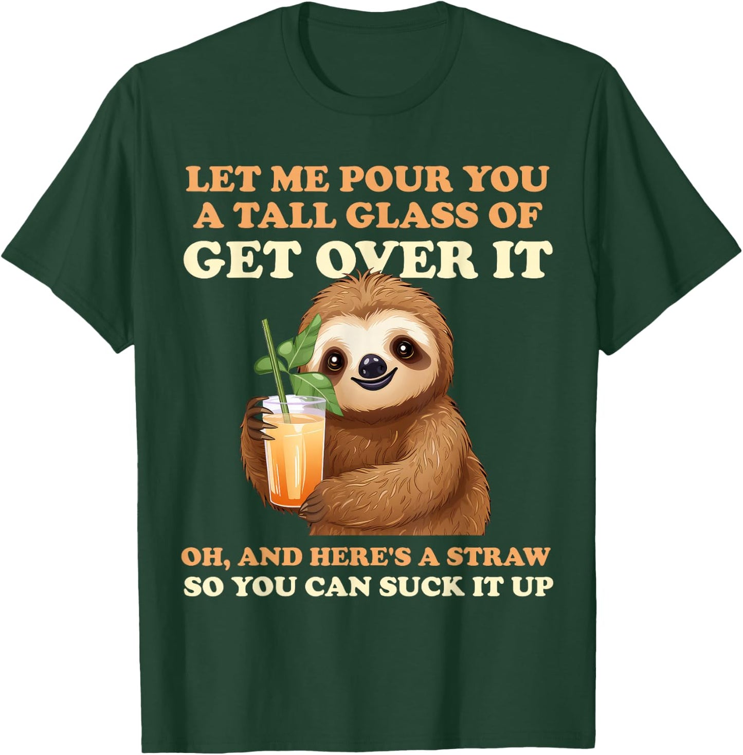 Let Me Pour You A Tall Glass Of Get Over It Sloth T-Shirt - T-Shirt | Forest