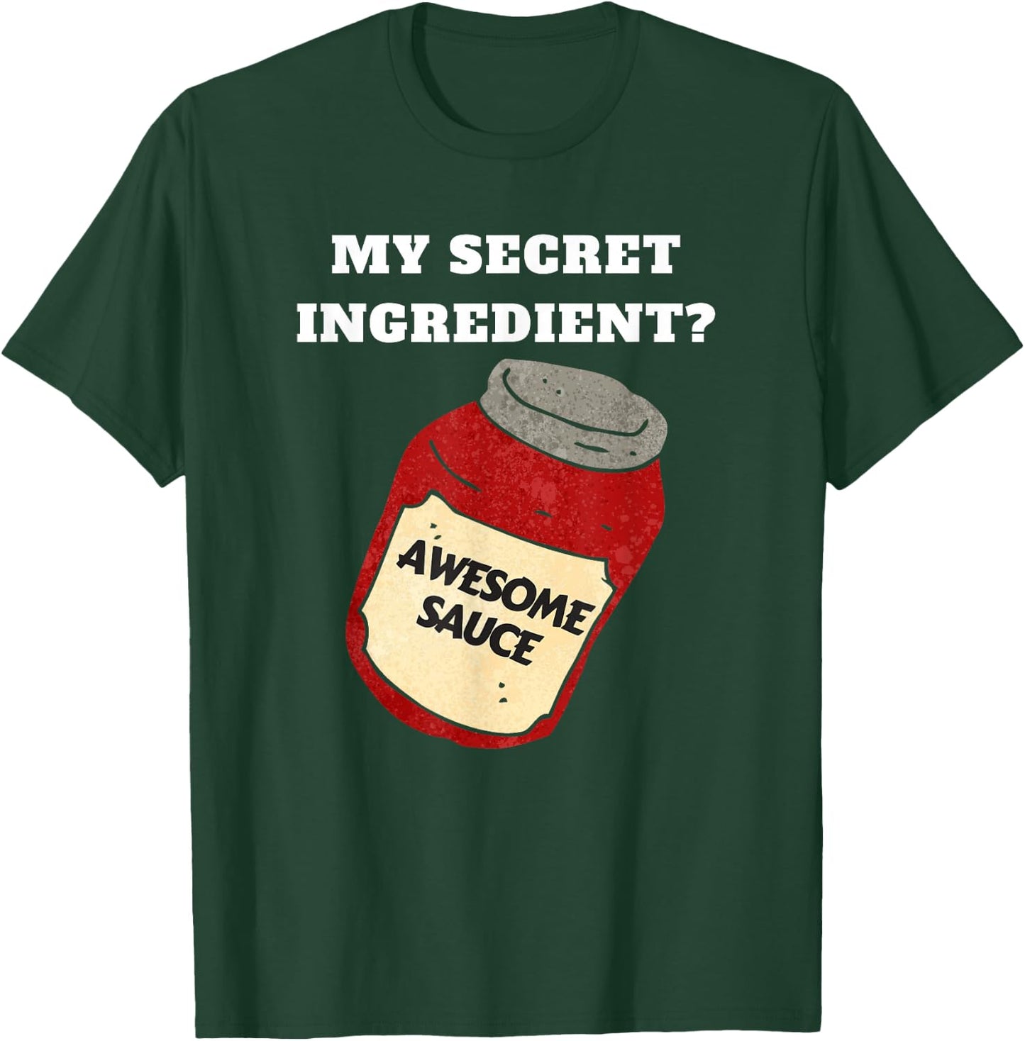 Funny Chef or Cook Awesome Sauce Secret Ingredient T-Shirt - T-Shirt | Forest