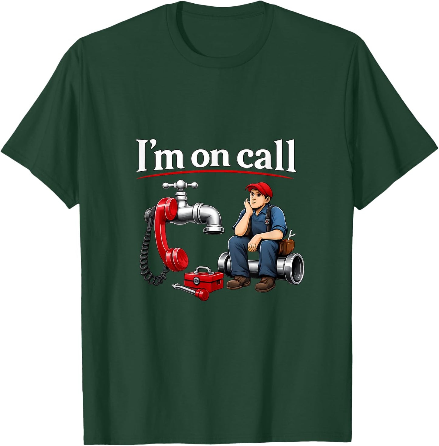 Im on Call Plumber Pipe Pun Faucet Phone Graphic T-Shirt - T-Shirt | Forest