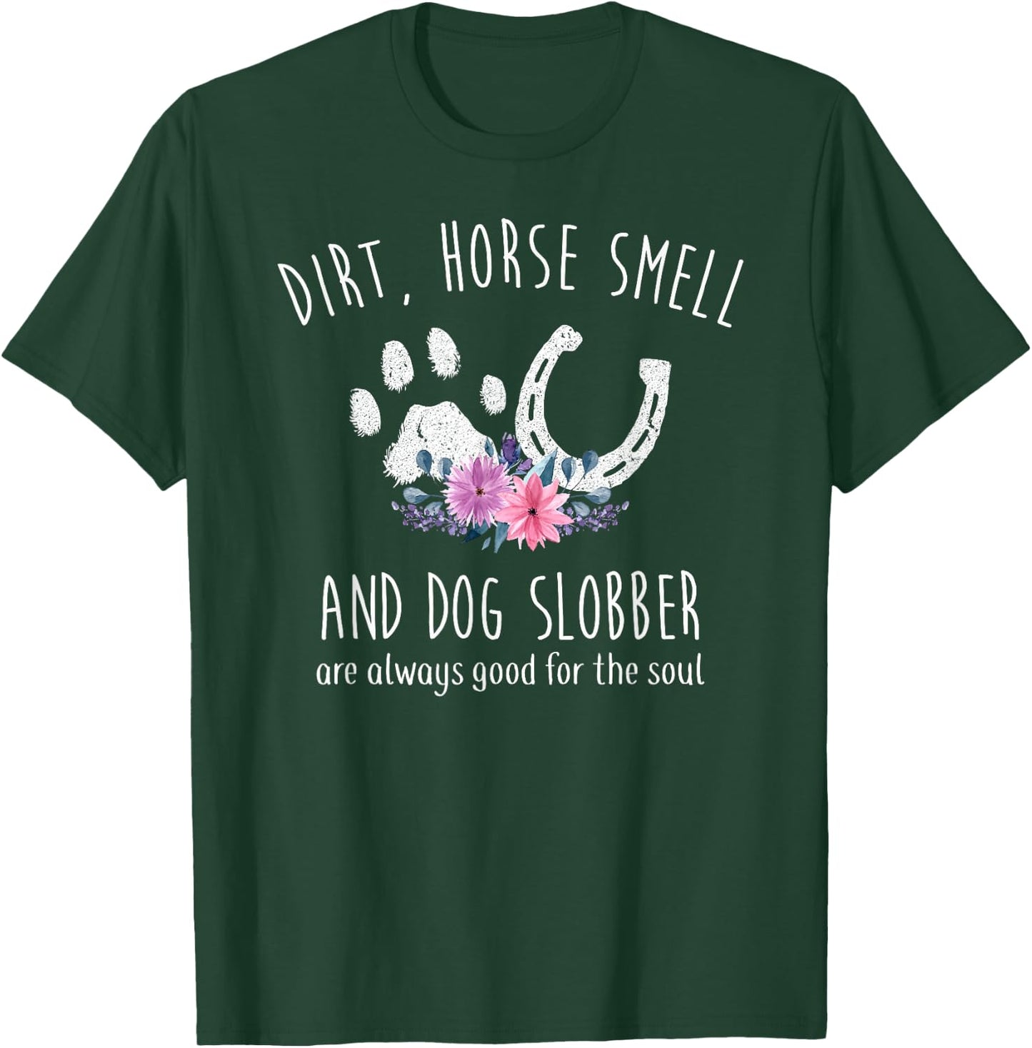 Dirt Horse Smell and Dog Slobber Horse Lover T-Shirt - T-Shirt | Forest