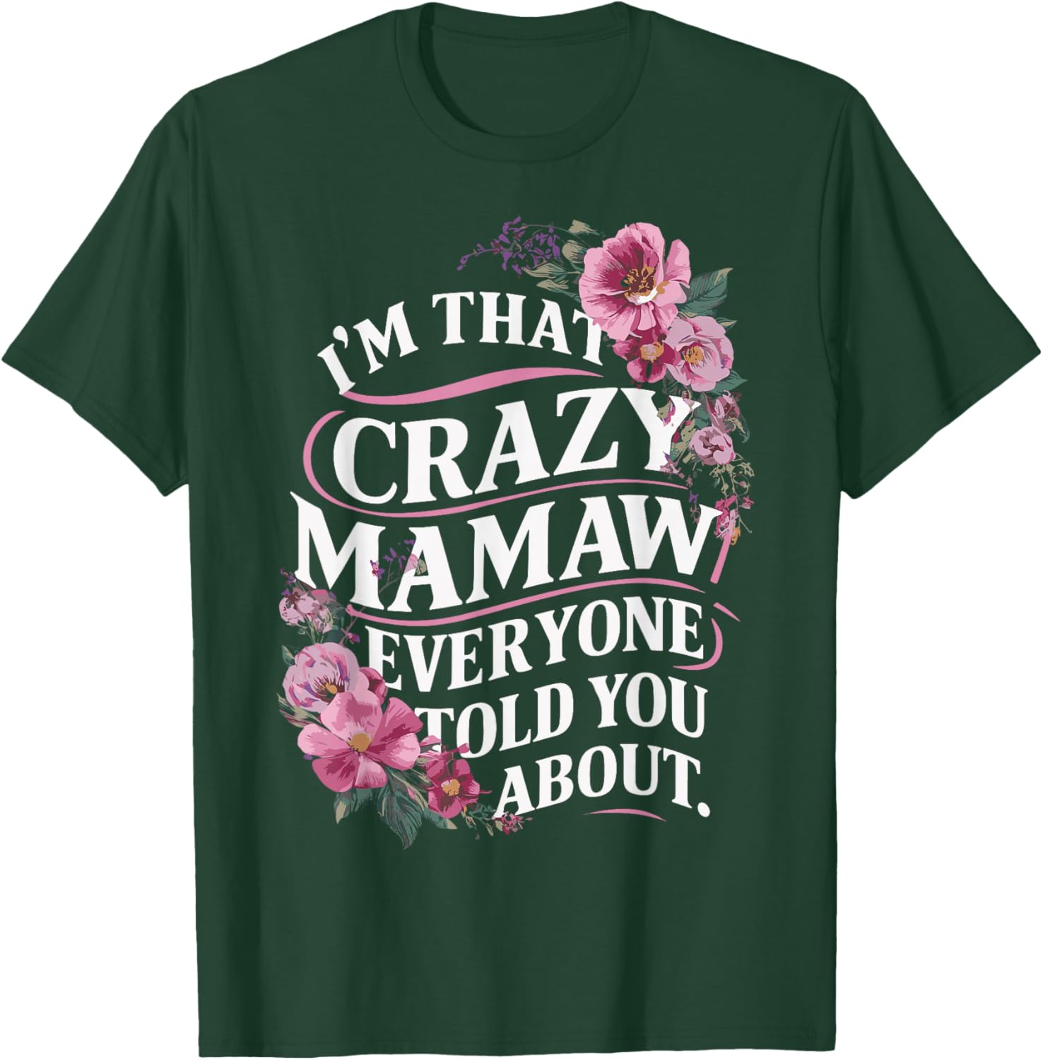 I'm That Crazy Mamaw Everyone Told You About T-Shirt - T-Shirt | Forest