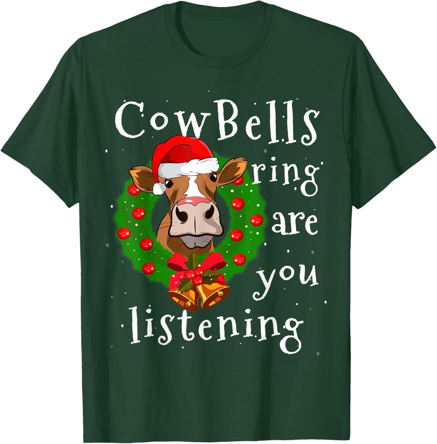Cow Bells Ring are you Listening Heifer Christmas Funny Cow T-Shirt - T-Shirt | Forest