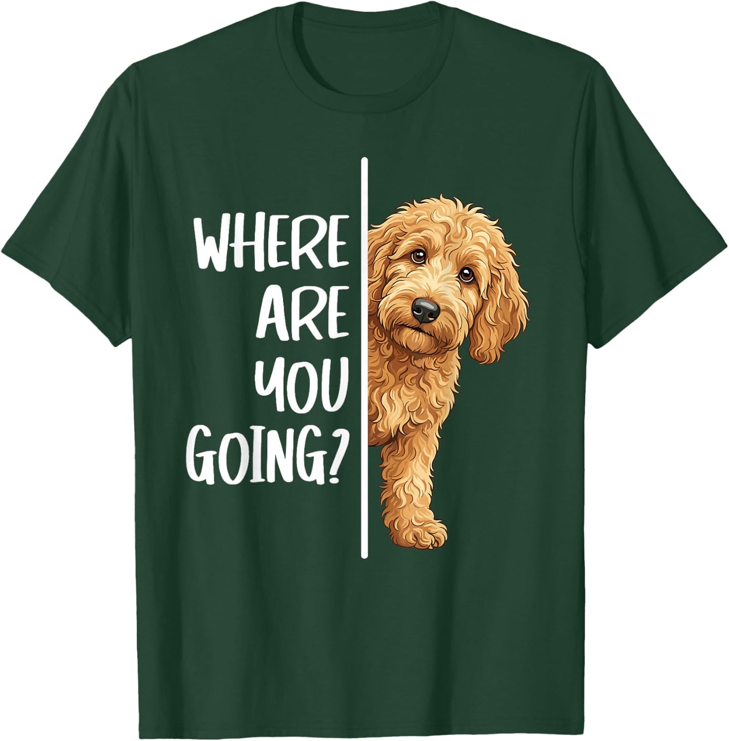 Where are You Going? Cute Goldendoodle Owners Dog Lovers T-Shirt - T-Shirt | Forest
