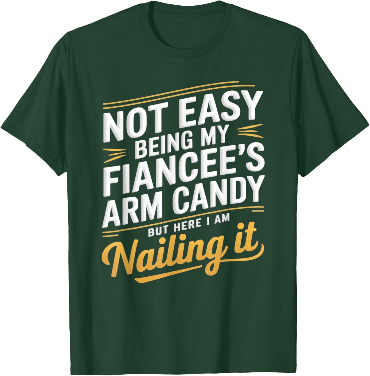 Not Easy Being My Fiancee's Arm Candy Fiance T-Shirt - T-Shirt | Forest