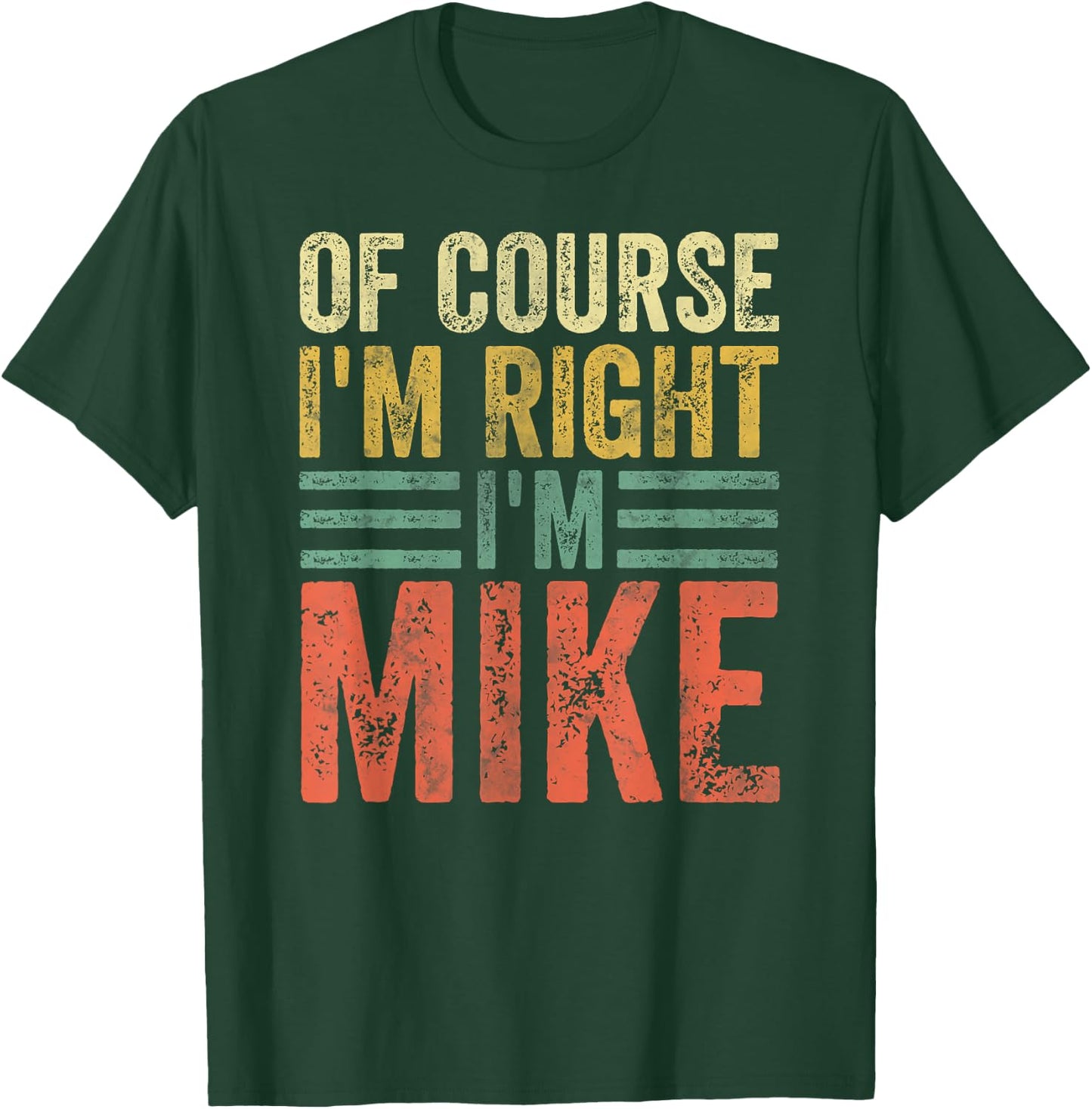 Funny Personalized Name Shirt Of Course I'm Right I'm Mike T-Shirt - T-Shirt | Forest