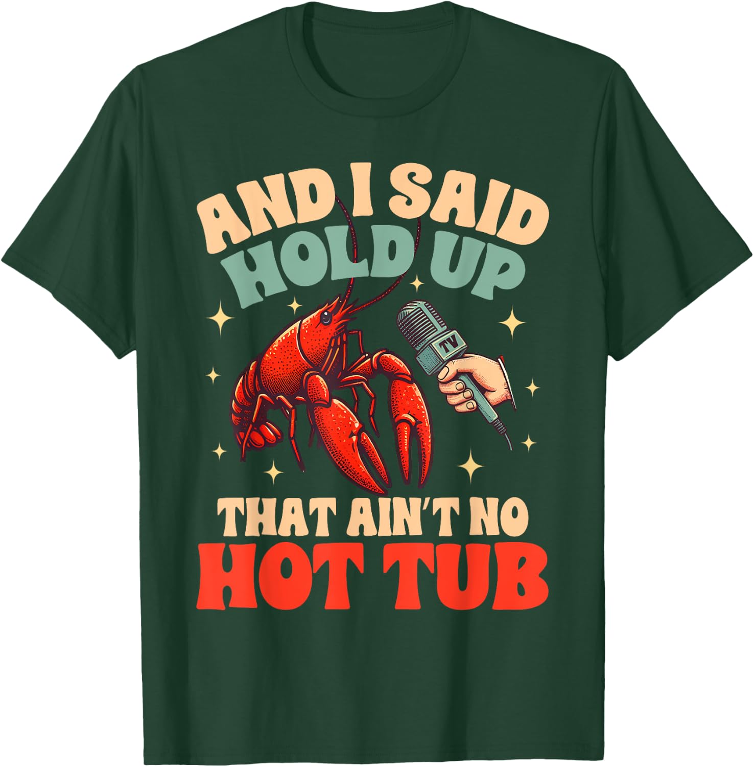 Crawfish Boil Lover Cajun Said Hold Up That Ain't No Hot Tub T-Shirt - T-Shirt | Forest