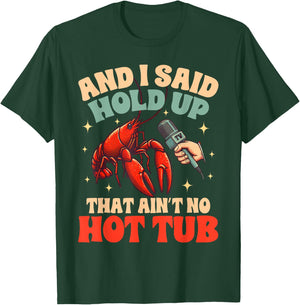 Crawfish Boil Lover Cajun Said Hold Up That Ain't No Hot Tub T-Shirt - T-Shirt | Forest