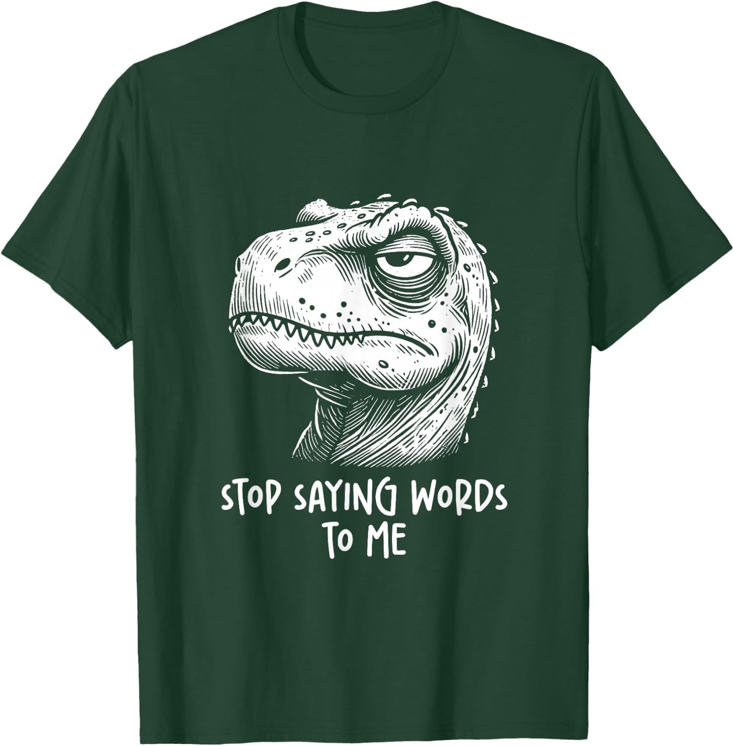 T-rex Dinosaur Stop Saying Words to Me Funny Sarcastic T-Shirt - T-Shirt | Forest