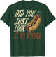 On Back Did You Just Look At My Wiener Funny Hotdog Lover T-Shirt - T-Shirt | Forest